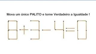 MOVA UM ÚNICO PALITO E TORNE VERDADEIRO A IGUALDADE !!!