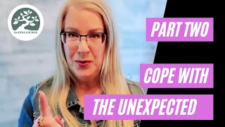 How to Cope with the Unexpected |  Part 2 | DeAnna Loudon