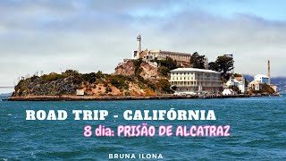 ROAD TRIP NOS EUA - CALIFÓRNIA dia 8: prisão de alcatraz, golden bridge