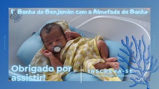 Primeiro banho do Benjamim com a Almofada de Banho