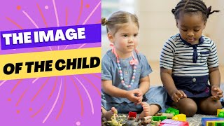 The Image of the Child and The Reggio Emilia Approach to Early Childhood Education