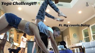 Yoga challenge Ft. my cousin Daisy 👯‍♀️