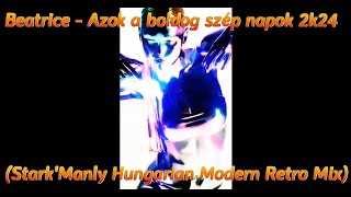 Beatrice - Azok a boldog szép napok 2k24 (Stark'Manly Hungarian Modern Retro Mix)