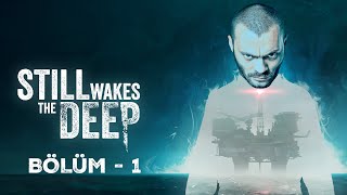 KABUSUN İÇİNDEN KURTULMAYA ÇALIŞIYORUM | STİLL WAKES THE DEEP | BÖLÜM 1