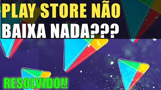 Play store não tá baixando nada ( resolva agora )