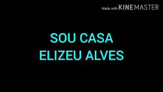 SOU CASA-ELIZEU ALVES-(PLAYBACK COM LETRA)