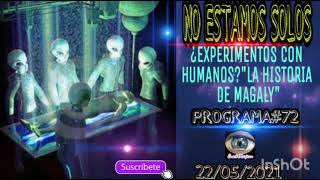 "NO ESTAMOS SOLOS CON ANTHONY CHOY"¿EXPERIMENTOS HUMANOS?'LA HISTORIA DE MAGALY", PROGRAMA#72