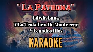 LA PATRONA (KARAOKE) Edwin Luna Y La Trakalosa De Monterrey Y El Penco Leandro Riós