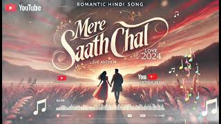 Mere Saath Chal Romantic Hindi Mix 2024