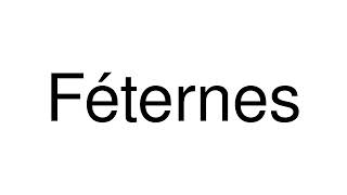 How to Pronounce Féternes (France)