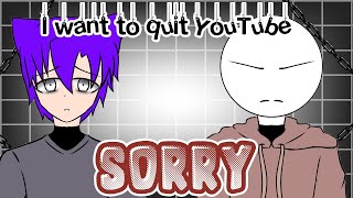 I want to quit YouTube sorry.... (part 1)