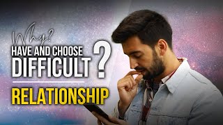 RELATIONSHIPS | Why we HAVE AND CHOOSE difficult relationships?