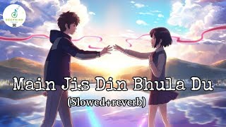 Main Jis Din Bhula Du Tera pyar Dil Se | Slowed and Reverb | Jubin Nautiyal 🥰🥰