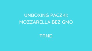 UNBOXING PACZKI TESTERKI MOZZARELLI BEZ GMO