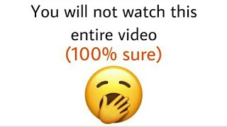 You will NOT watch this ENTIRE video 100 sure