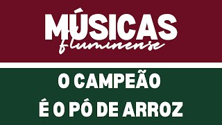 O campeão é o pó de arroz - Músicas Fluminense