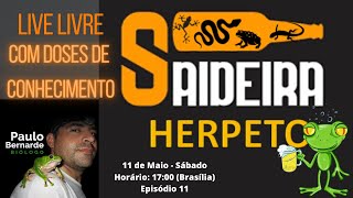 SAIDEIRA HERPETO! LIVE LIVRE COM DOSES DE CONHECIMENTO! Episódio 11 - 11/05/2024