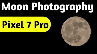 pixel 7 pro moon photography  || google pixel 7 pro zoom test ||  pixel 7 pro moon shot