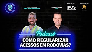 🎙️Podcast – COMO REGULARIZAR ACESSOS EM RODOVIAS? I #045