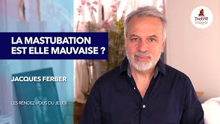 La masturbation est-elle mauvaise? (LES RDV DU JEUDI #15)