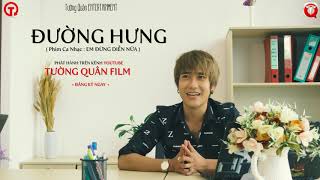 Đường Hưng Giới Thiệu Phim Ca Nhạc " Em Đừng Diễn Nữa " | Tường Quân Film