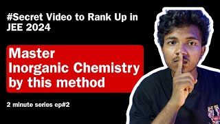 HOW TO STUDY INORGANIC CHEMISTRY LIKE A PRO! SOLVED IN 2 MINUTES | 2 MINUTE SERIES Ep#2