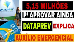 EM ANÁLISE AINDA 5,15milhões DATAPREV EXPLICA: (AUXILIO EMERGENCIAL)