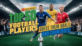 Top 50 Football Players: Goals & Countries Quiz! ⚽🌍 | QUIZ World