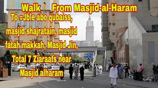 Ziaraats Of  Makkah, jable Abu qubaiss, masjid shajratain, masjid fatah makkah, Masjid Jin, ZAMZAM