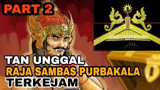 KISAH KEKEJAMAN RAJA TAN UNGGAL, RAJA SAMBAS PURBAKALA YANG KEJAM PART 2