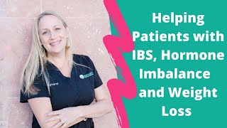 Helping Patients With IBS, Hormone Imbalance, Skin Problems and Weight Loss