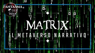 MATRIX - Riassunto di tutta la Saga e del Metaverso Narrativo feat. Gli Amici del Fantasma