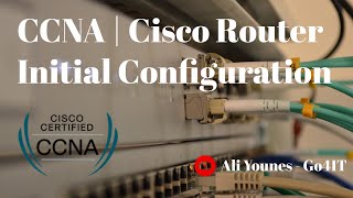 CCNA | Cisco Router Initial Configuration