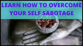 Learn how to overcome your self sabotage