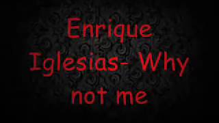 Why not me- Enrique Iglesias