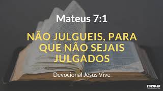 Mateus 7:1 Não julgueis, para que não sejais julgados