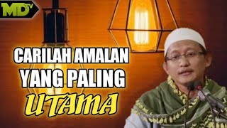 CARILAH AMALAN PALING UTAMA DALAM BERIBADAH...| Ustadz Abu Yahya Badrusalam