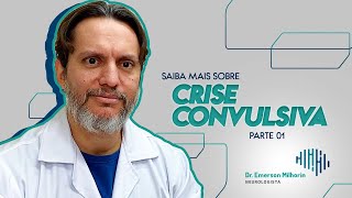 Dr. Emerson Milhorin - Vamos falar sobre crise convulsiva - Parte 1