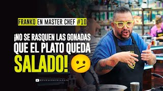 Franko en Master Chef #10   ¡No se rasquen las gonadas que el plato queda salado! 🫤