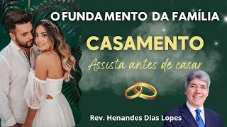 O FUNDAMENTO DA FAMÍLIA - Rev Hernandes Dias Lopes