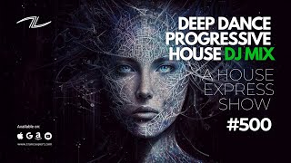 Deep Dance Progressive House DJ Mix - A House Express Show #500