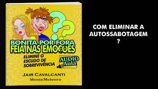 COMO ELIMINAR A AUTOSSABOTAGEM I Jair Cavalcanti