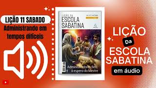 Lição da Escola Sabatina em áudio SABADO 11/03/2023 "Administrando em tempos difíceis"