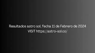 Resultado de Astro Sol Resultados del 11 de Febrero de 2024.