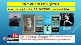 EĞİTİMCİLER KONUŞUYOR: Ismayıl Hakkı BALTACIOĞLU ve Yeni Adam