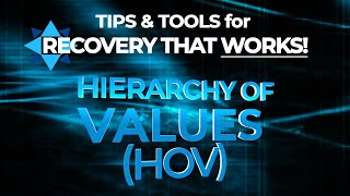 The Hierarchy of Values Tool (HOV) - TIPS & TOOLS for RECOVERY that WORKS