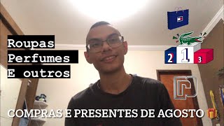 COMPRAS DO MÊS DE AGOSTO E PRESENTES DE ANIVERSÁRIO!!! (Roupas, Perfumes e mais!)