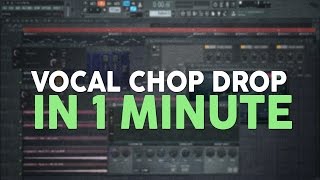 How To Make A Vocal Chop Drop in 1 Minute! + FREE FLP