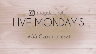 LIVE MONDAY’S #33 Czas na reset