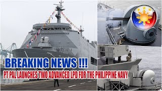 PT PAL LAUNCHES TWO ADVANCED LPD WITH ENHANCED WEAPONS AND TECHNOLOGY FOR THE PHILIPPINE NAVY